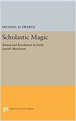 Scholastic Magic: Ritual and Revelation in Early Jewish Mysticism (Hardcover)