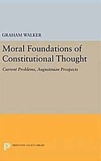 Moral Foundations of Constitutional Thought: Current Problems, Augustinian Prospects (Hardcover)