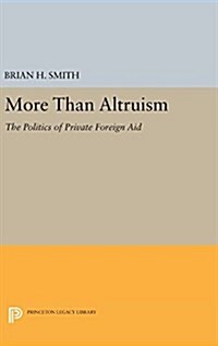 More Than Altruism: The Politics of Private Foreign Aid (Hardcover)
