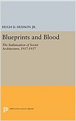 Blueprints and Blood: The Stalinization of Soviet Architecture, 1917-1937 (Hardcover)