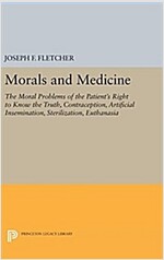 Morals and Medicine: The Moral Problems of the Patient's Right to Know the Truth, Contraception, Artificial Insemination, Sterilization, Eu (Hardcover)