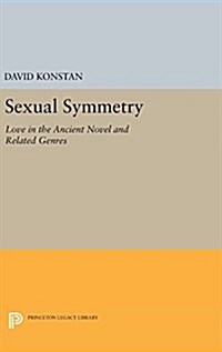 Sexual Symmetry: Love in the Ancient Novel and Related Genres (Hardcover)