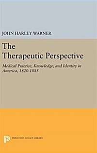 The Therapeutic Perspective: Medical Practice, Knowledge, and Identity in America, 1820-1885 (Hardcover, Revised)