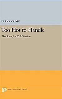 Too Hot to Handle: The Race for Cold Fusion (Hardcover)