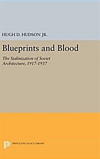 Blueprints and Blood: The Stalinization of Soviet Architecture, 1917-1937 (Hardcover)