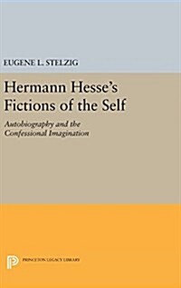 Hermann Hesses Fictions of the Self: Autobiography and the Confessional Imagination (Hardcover)