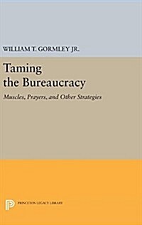 Taming the Bureaucracy: Muscles, Prayers, and Other Strategies (Hardcover)