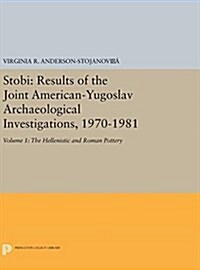 Stobi: Results of the Joint American-Yugoslav Archaeological Investigations, 1970-1981: Volume 1: The Hellenistic and Roman P (Hardcover)