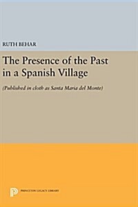 The Presence of the Past in a Spanish Village: (Published in Cloth as Santa Maria del Monte) (Hardcover)