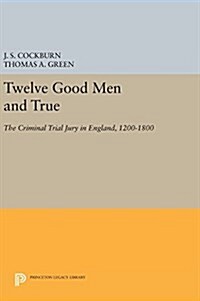 Twelve Good Men and True: The Criminal Trial Jury in England, 1200-1800 (Hardcover)