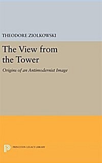 The View from the Tower: Origins of an Antimodernist Image (Hardcover)