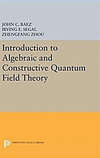 Introduction to Algebraic and Constructive Quantum Field Theory (Hardcover)