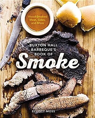 Buxton Hall Barbecues Book of Smoke: Wood-Smoked Meat, Sides, and More (Hardcover)