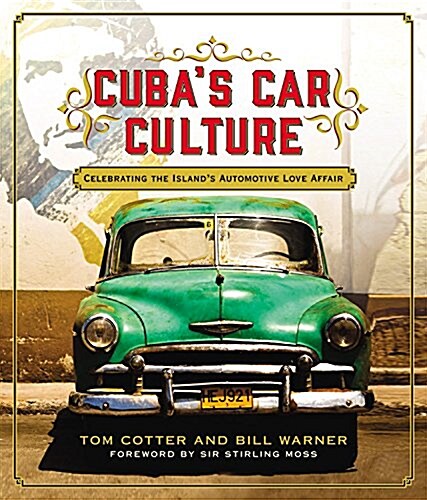 Cubas Car Culture: Celebrating the Islands Automotive Love Affair (Hardcover)