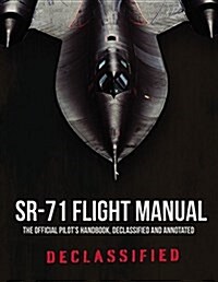 Sr-71 Flight Manual: The Official Pilots Handbook Declassified and Expanded with Commentary (Paperback)