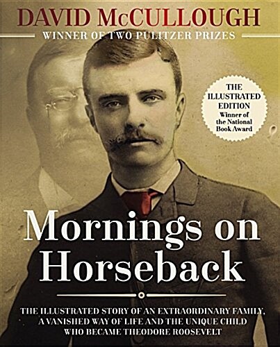 Mornings on Horseback: The Illustrated Story of an Extraordinary Family, a Vanished Way of Life and the Unique Child Who Became Theodore Roos (Hardcover)