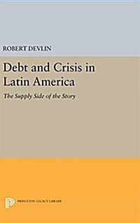 Debt and Crisis in Latin America: The Supply Side of the Story (Hardcover)