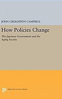 How Policies Change: The Japanese Government and the Aging Society (Hardcover)