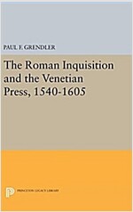 The Roman Inquisition and the Venetian Press, 1540-1605 (Hardcover)