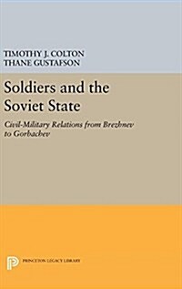 Soldiers and the Soviet State: Civil-Military Relations from Brezhnev to Gorbachev (Hardcover)