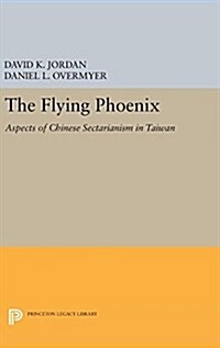 The Flying Phoenix: Aspects of Chinese Sectarianism in Taiwan (Hardcover)