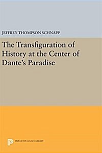 The Transfiguration of History at the Center of Dantes Paradise (Hardcover)