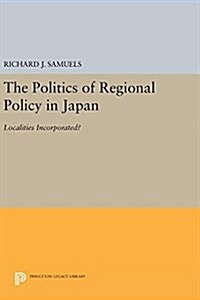 The Politics of Regional Policy in Japan: Localities Incorporated? (Hardcover)
