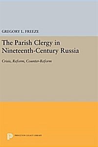 The Parish Clergy in Nineteenth-Century Russia: Crisis, Reform, Counter-Reform (Hardcover)