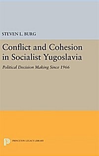 Conflict and Cohesion in Socialist Yugoslavia: Political Decision Making Since 1966 (Hardcover)