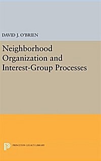 Neighborhood Organization and Interest-Group Processes (Hardcover)