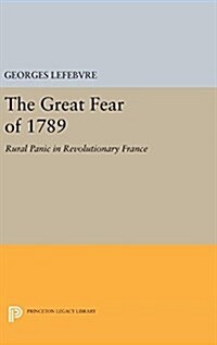 The Great Fear of 1789: Rural Panic in Revolutionary France (Hardcover)