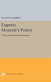 Eugenio Montales Poetry: A Dream in Reasons Presence (Hardcover)