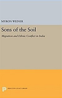 Sons of the Soil: Migration and Ethnic Conflict in India (Hardcover)