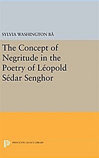 The Concept of Negritude in the Poetry of Leopold Sedar Senghor (Hardcover)
