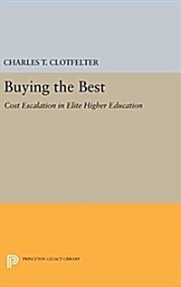 Buying the Best: Cost Escalation in Elite Higher Education (Hardcover)