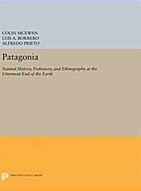 Patagonia: Natural History, Prehistory, and Ethnography at the Uttermost End of the Earth (Hardcover)