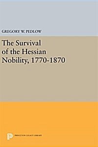 The Survival of the Hessian Nobility, 1770-1870 (Hardcover)