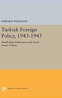 Turkish Foreign Policy, 1943-1945: Small State Diplomacy and Great Power Politics (Hardcover)