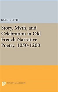 Story, Myth, and Celebration in Old French Narrative Poetry, 1050-1200 (Hardcover)