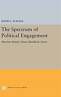 The Spectrum of Political Engagement: Mounier, Benda, Nizan, Brasillach, Sartre (Hardcover)