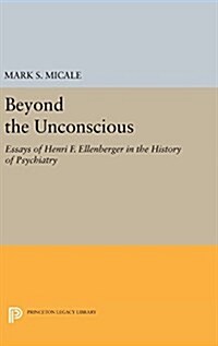 Beyond the Unconscious: Essays of Henri F. Ellenberger in the History of Psychiatry (Hardcover)