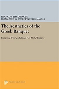 The Aesthetics of the Greek Banquet: Images of Wine and Ritual (Hardcover)