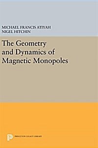 The Geometry and Dynamics of Magnetic Monopoles (Hardcover)