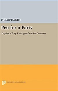 Pen for a Party: Drydens Tory Propaganda in Its Contexts (Hardcover)