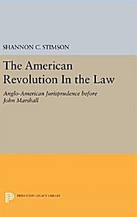 The American Revolution in the Law: Anglo-American Jurisprudence Before John Marshall (Hardcover)