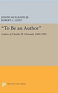 To Be an Author: Letters of Charles W. Chesnutt, 1889-1905 (Hardcover)
