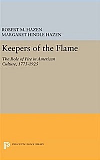 Keepers of the Flame: The Role of Fire in American Culture, 1775-1925 (Hardcover)