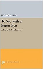 To See with a Better Eye: A Life of R. T. H. Laennec (Hardcover)