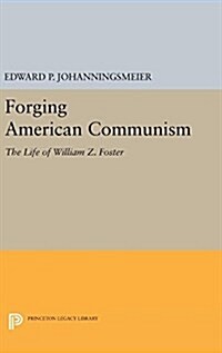 Forging American Communism: The Life of William Z. Foster (Hardcover, Revised)