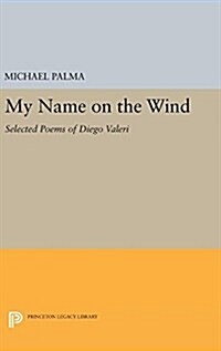 My Name on the Wind: Selected Poems of Diego Valeri (Hardcover)